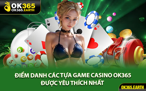 Điểm Danh Các Tựa Game Casino OK365 Được Yêu Thích Nhất 