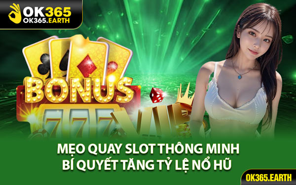 Mẹo Quay Slot Thông Minh – Bí Quyết Tăng Tỷ Lệ Nổ Hũ 