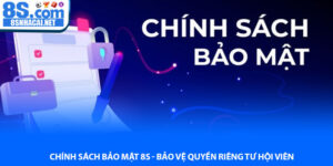 Chính sách bảo mật 8S - Bảo vệ quyền riêng tư hội viên