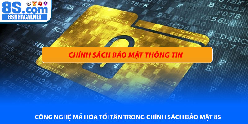 Công nghệ mã hóa tối tân trong chính sách bảo mật 8S