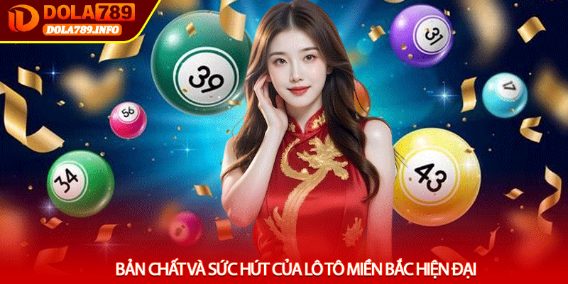 Bản Chất Và Sức Hút Của Lô Tô Miền Bắc Hiện Đại