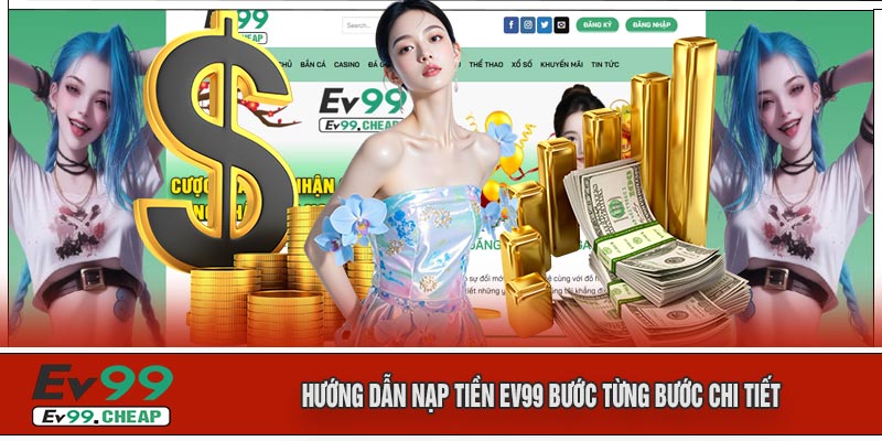 Hướng Dẫn Nạp Tiền EV99 Bước Từng Bước Chi Tiết