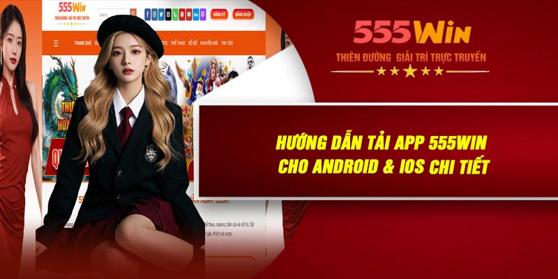Hướng Dẫn Tải APP 555WIN Cho Android & iOS Chi Tiết