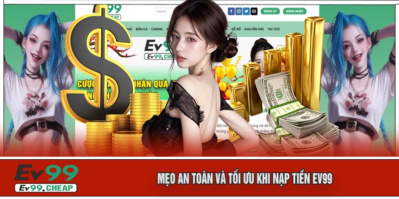Mẹo An Toàn Và Tối Ưu Khi Nạp Tiền EV99