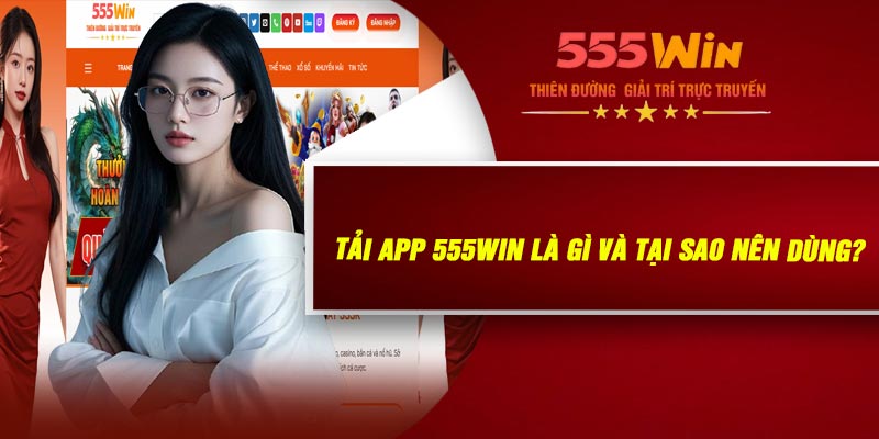 Tải APP 555WIN Là Gì Và Tại Sao Nên Dùng?
